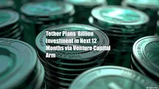 Tether Plans $1 Billion Investment in Next 12 Months via Venture