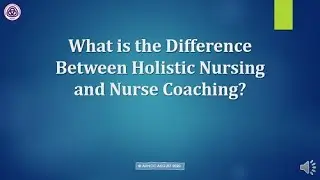 What is the Difference between Holistic Nursing and Nurse Coaching