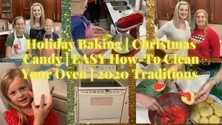Holiday Baking | Christmas Candy | EASY How-To Clean Your Oven | 2020 Traditions