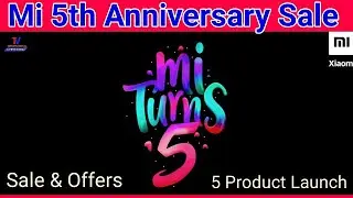 Mi Turns 5 Anniversary 2019 | Xiaomi 5 Products Launches, Sale Offers | Mi 5th Anniversary Sale 2019