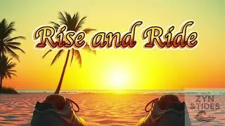 Zyn & Tides &ndash; &ldquo;Rise and Ride&rdquo; (Tropical Morning Anthem)