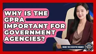Why Is The GPRA Important For Government Agencies? - Inside the Executive Branch