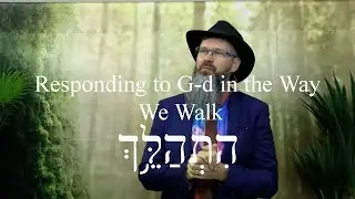 Responding To Hashem in the Way We Walk