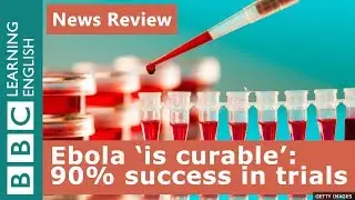 Ebola 'is curable': 90% success in clinical trials: BBC News Review