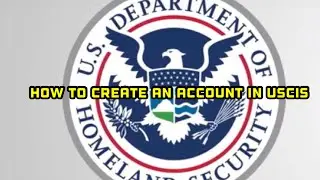 HOW TO CREATE AN ACCOUNT IN USCIS