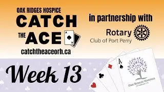Week 13 - Catch the Ace Lottery in Support of Oak Ridges Hospice