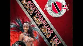 #GETFAMILIAR T&T SOCA MIX 2018 VOL 2 BY DjKquickLive