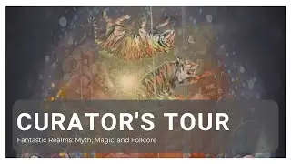 Curator's Tour: Fantastic Realms
