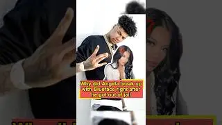 Why did Angela break up with Blueface right after he got out of jail? She did 3 things that made her