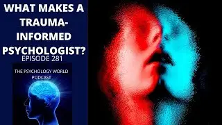 What Makes A Psychologist Trauma-Informed? A Clinical Psychology Podcast Episode.
