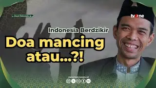 DOA MANCING VS DOA IKAN! UAS: Mana yang Lebih Dulu Dikabulkan Allah? | INDONESIA BERDZIKIR