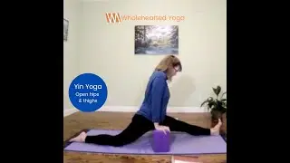 Wholehearted Yoga - Yin Yoga Open Hips and Thighs