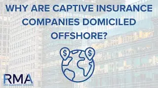 Why Are Captive Insurance Companies Domiciled Offshore?
