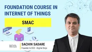 Digital Dojo | Dojopreneur | Foundation Course in Internet of Things | 3.1 | SMAC