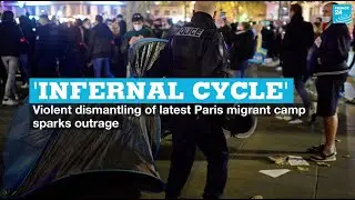 'Infernal cycle': Violent dismantling of latest Paris migrant camp sparks outrage