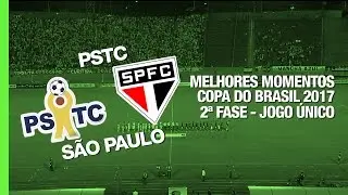Melhores Momentos - PSTC 2 x 4 São Paulo - Copa do Brasil - 01/03/2017
