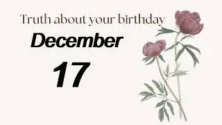Truth about your Birthday on December 17