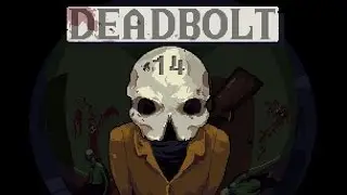 DEADBOLT | The Scythe Does Nothing! (P14)