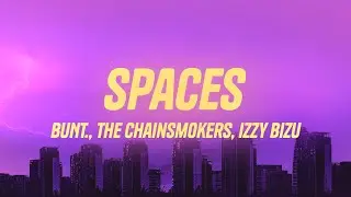 BUNT., The Chainsmokers, Izzy Bizu - Spaces (Lyrics)