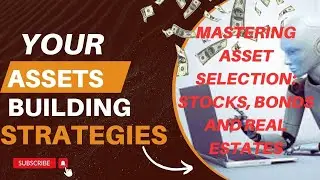 Mastering Asset Selection: Stocks, Bonds and Real Estates