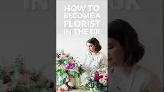 How To Become A Florist in the UK?