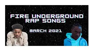Fire Underground Rap Songs March 2021