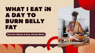 What I Eat in a Day to Burn Belly Fat | African Weight Loss Meals That Work!
