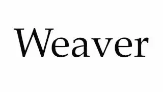 How to Pronounce Weaver