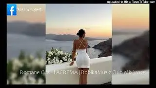 Romane Gila - LACREMA (RobikaMusic Club Mix)2025
