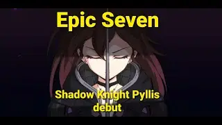 Epic Seven Shadow Knight Pylllis Debut