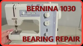 BERNINA MODEL 1030 SEWING MACHINE bearing replacement.