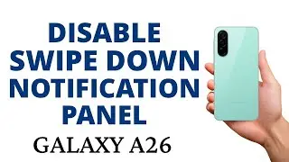 How to DISABLE the SWIPE DOWN on HOME SCREEN to OPEN NOTIFICATION PANEL on the GALAXY A26!