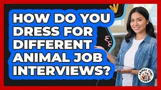 How Do You Dress For Different Animal Job Interviews? - Animal Care Jobs