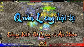 🍁Quần Long Hội Tụ | Chung Kết : Đồ Long vs Ăn Nhậu [ Jx Việt Nam ]
