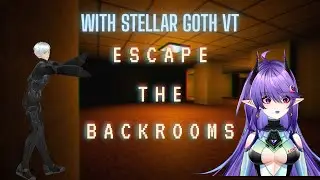 ESCAPE THE BACKROOMS! with special guest star STELLAR GOTH VT
