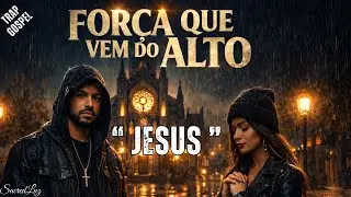 Força que vem do Alto -Trap Gospel (Louvor e Adoração com Jesus) #adoração #gospelmusic #caminhodafé