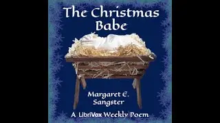 The Christmas Babe [1895 Christmas short story] (2024 Librivox audiobook) Public Domain Media
