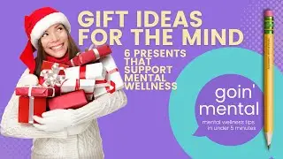 Gift Ideas for the Mind: 6 Presents That Support Mental Wellness | Going Mental