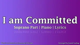I am Committed - Soprano Part | Piano | Lyrics