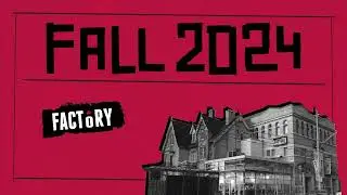 Welcome to Factory's Fall 2024 Season