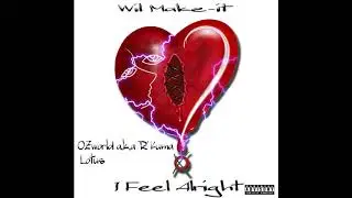 I Feel Alright -[Official Audio] Wil Make-it Ft OZworld a.k.a R'Kuma, 1otu5