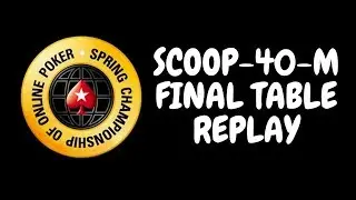 SCOOP 2018 | $530 NLHE Event 40-M: Final Table Replay