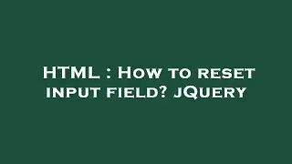 HTML : How to reset input field? jQuery
