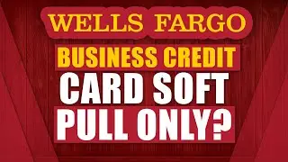 🏦 Wells Fargo Business Credit Card Soft Pull only?! Banking relationship does it matter?