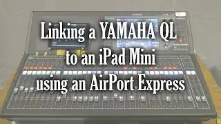 Connecting a Yamaha QL5 to an iPad Mini with an AirPort Express