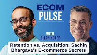 79. Retention vs. Acquisition: Sachin Bhargava's E-commerce Secrets