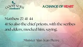 A Change Of Heart // Minister Alan Jean-Pierre