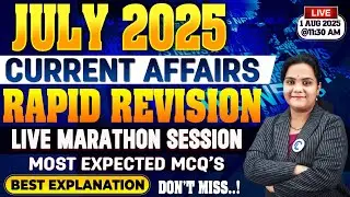 JULY 2025 Monthly Current Affairs Rapid Revision Marathon Quick Revision for All Competitive Exams