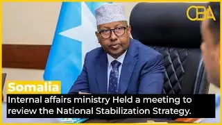 Somalia&rsquo;s internal affairs ministry Held a meeting to review the National Stabilization Strategy