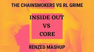 The Chainsmokers vs RL Grime & Dion Timmer - Inside Out vs Core (Renzed Mashup)